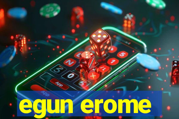 egun erome